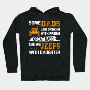 Some Dads Like Drinking With Friends Great Dads Drive Jeeps With Daughter Father's Day gift Papa And daughter Jeep Hoodie